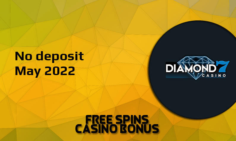 Latest no deposit bonus from Diamond7 Casino May 2022