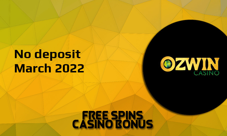 Latest no deposit bonus from Ozwin Casino- 15th of March 2022
