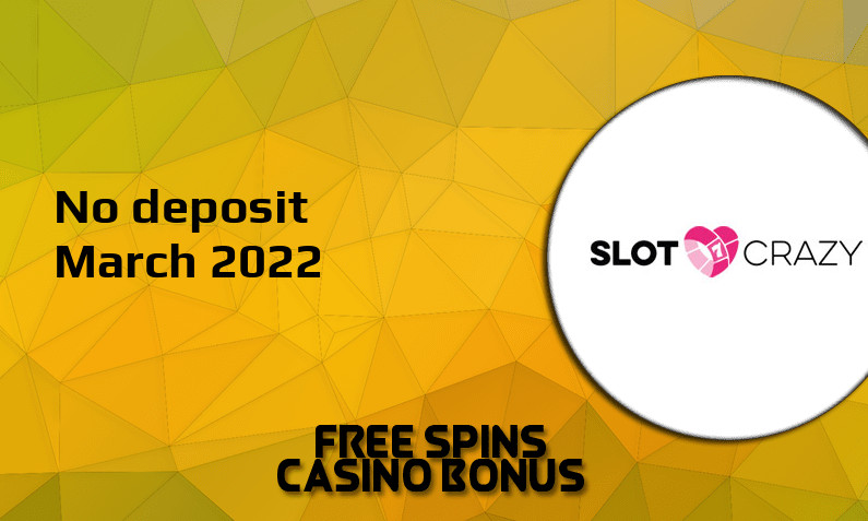 Latest no deposit bonus from Slot Crazy- 6th of March 2022
