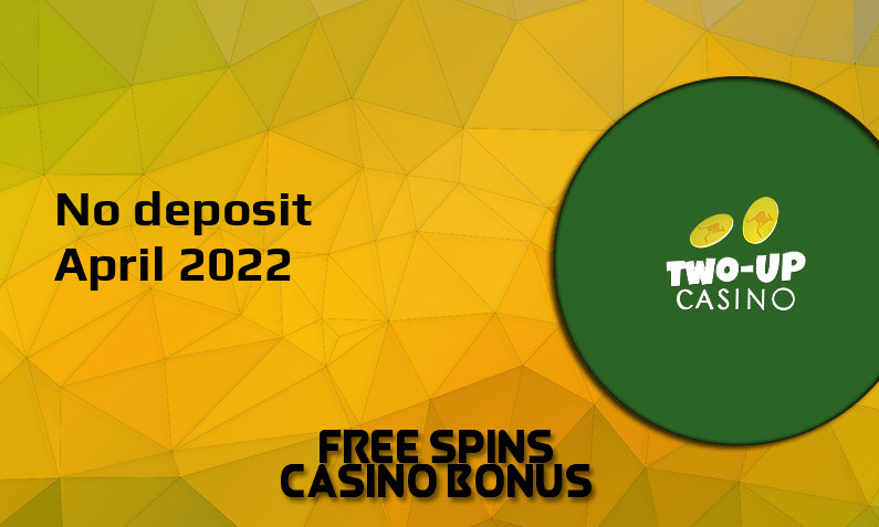 Latest no deposit bonus from Two up Casino- 24th of April 2022