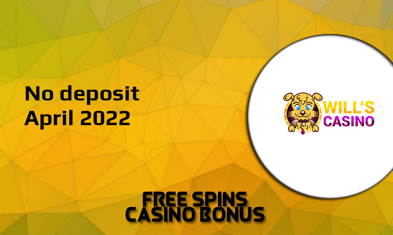 Latest no deposit bonus from Wills Casino- 5th of April 2022