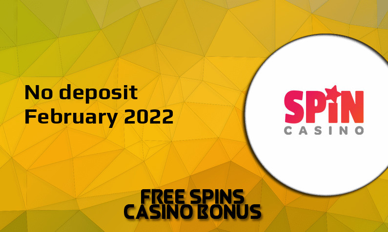 Latest Spin Casino no deposit bonus February 2022